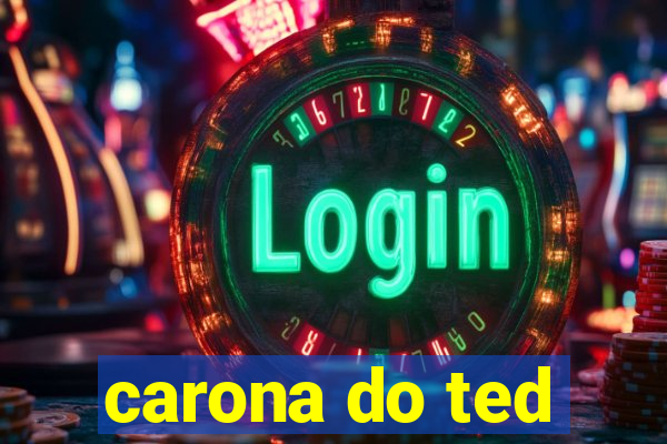 carona do ted